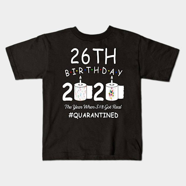 26th Birthday 2020 The Year When Shit Got Real Quarantined Kids T-Shirt by Kagina